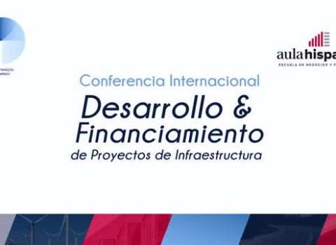 Conferencia internacional &ldquo;Desarrollo y Financiamiento de Proyectos de Infraestructura&rdquo;.